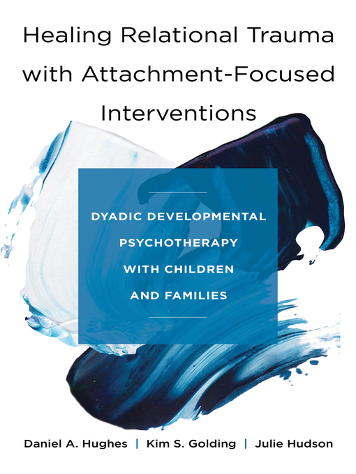Title details for Healing Relational Trauma with Attachment-Focused Interventions by Daniel A. Hughes - Wait list